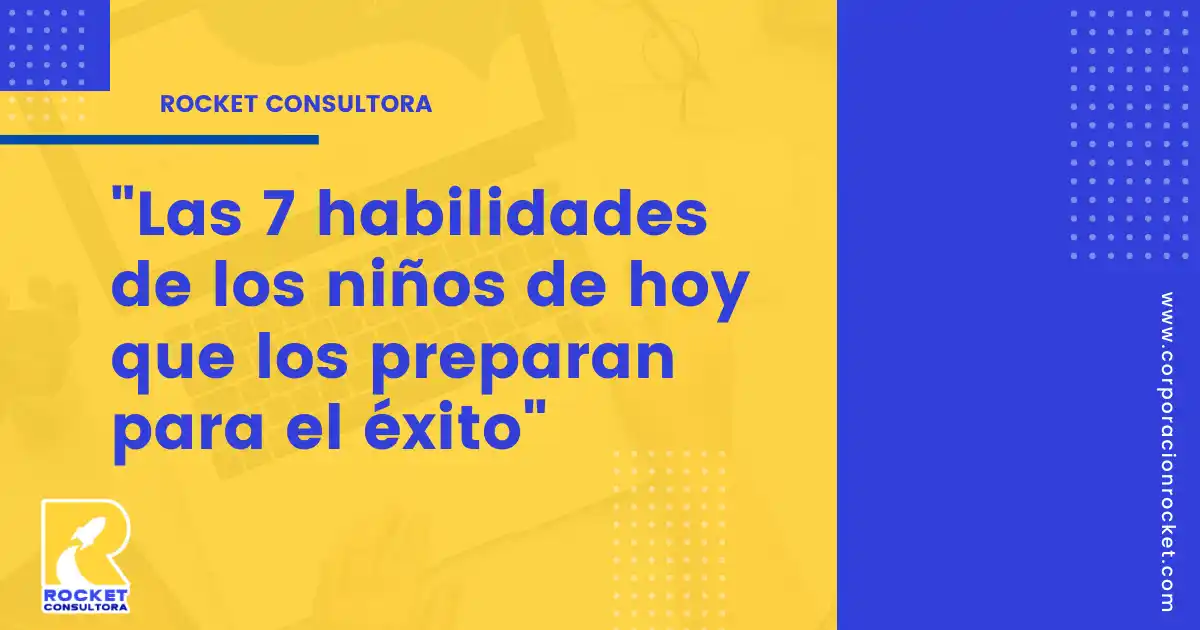 Las 7 habilidades de los niños de hoy que los preparan para el éxito ...